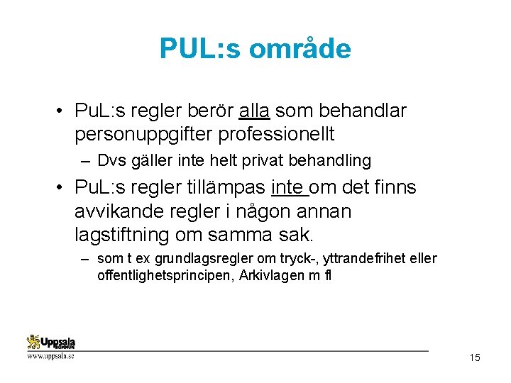 PUL: s område • Pu. L: s regler berör alla som behandlar personuppgifter professionellt