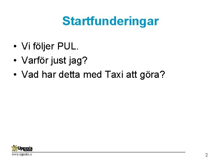 Startfunderingar • Vi följer PUL. • Varför just jag? • Vad har detta med