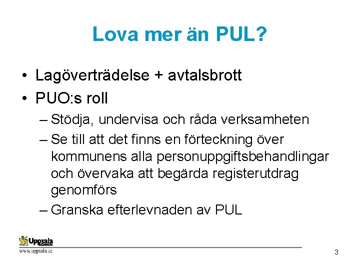 Lova mer än PUL? • Lagöverträdelse + avtalsbrott • PUO: s roll – Stödja,