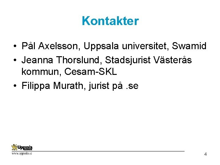 Kontakter • Pål Axelsson, Uppsala universitet, Swamid • Jeanna Thorslund, Stadsjurist Västerås kommun, Cesam-SKL