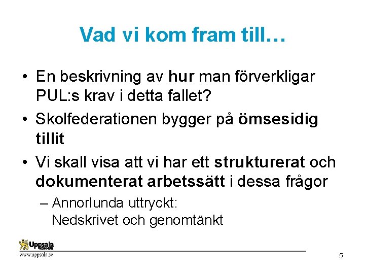 Vad vi kom fram till… • En beskrivning av hur man förverkligar PUL: s