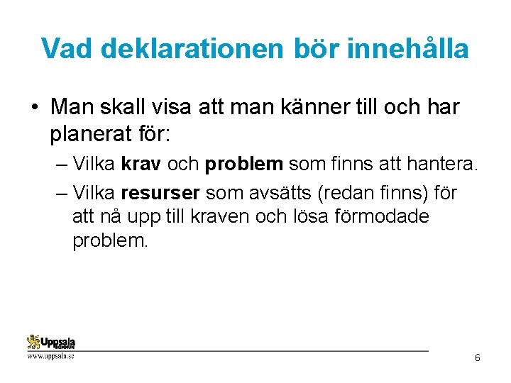 Vad deklarationen bör innehålla • Man skall visa att man känner till och har