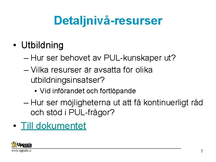 Detaljnivå-resurser • Utbildning – Hur ser behovet av PUL-kunskaper ut? – Vilka resurser är