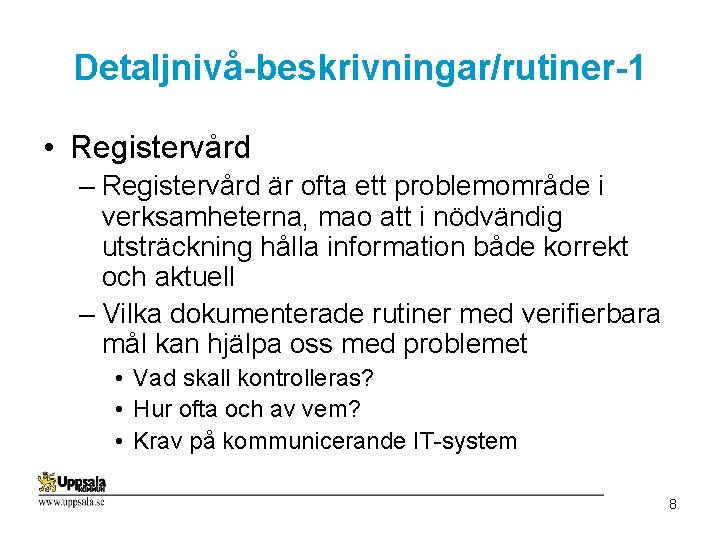 Detaljnivå-beskrivningar/rutiner-1 • Registervård – Registervård är ofta ett problemområde i verksamheterna, mao att i