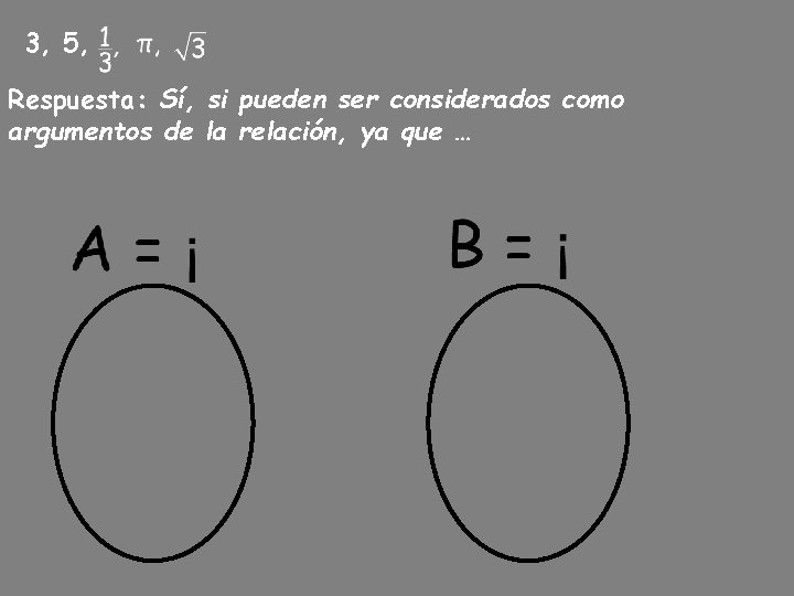 3, 5, Respuesta: Sí, si pueden ser considerados como argumentos de la relación, ya 3, 5, Respuesta: Sí, si pueden ser considerados como argumentos de la relación, ya