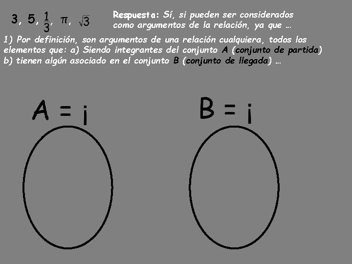 3, 5, Respuesta: Sí, si pueden ser considerados como argumentos de la relación, ya 3, 5, Respuesta: Sí, si pueden ser considerados como argumentos de la relación, ya