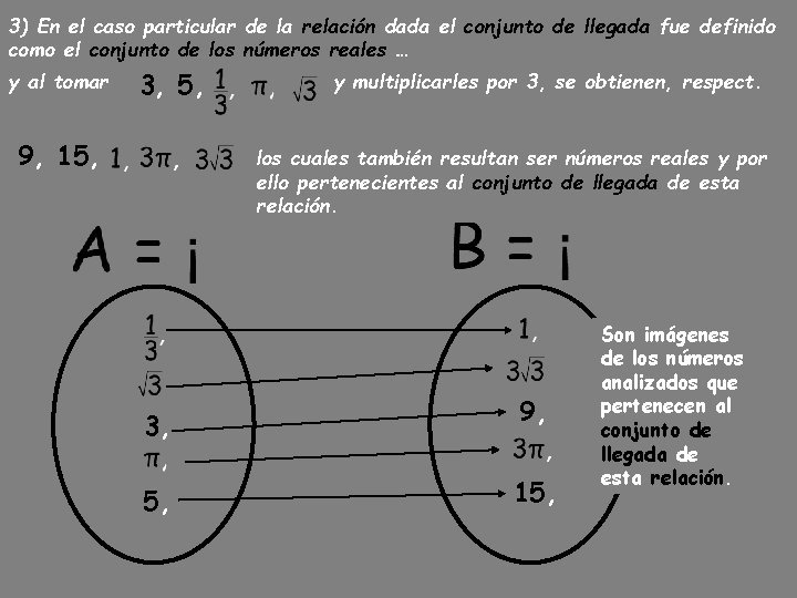 3) En el caso particular de la relación dada el conjunto de llegada fue