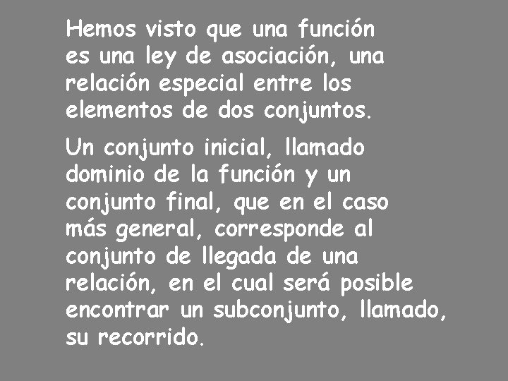 Hemos visto que una función es una ley de asociación, una relación especial entre