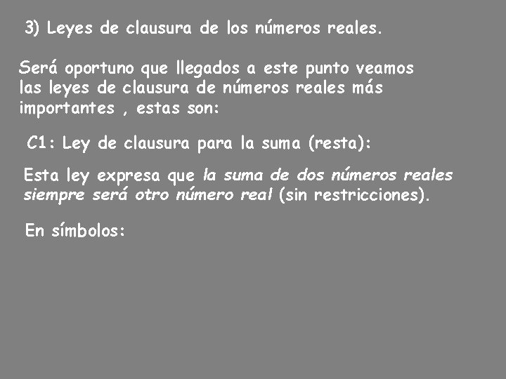 3) Leyes de clausura de los números reales. Será oportuno que llegados a este