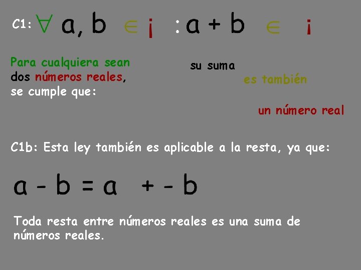 C 1: Para cualquiera sean dos números reales, se cumple que: su suma es C 1: Para cualquiera sean dos números reales, se cumple que: su suma es