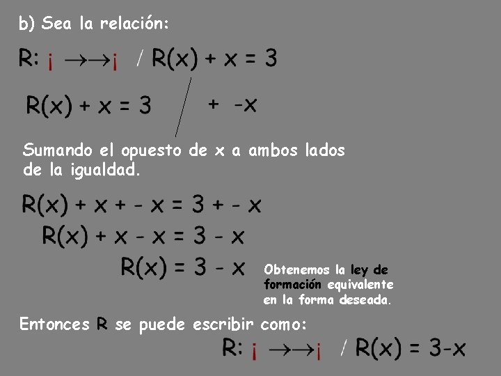 b) Sea la relación: Sumando el opuesto de x a ambos lados de la b) Sea la relación: Sumando el opuesto de x a ambos lados de la