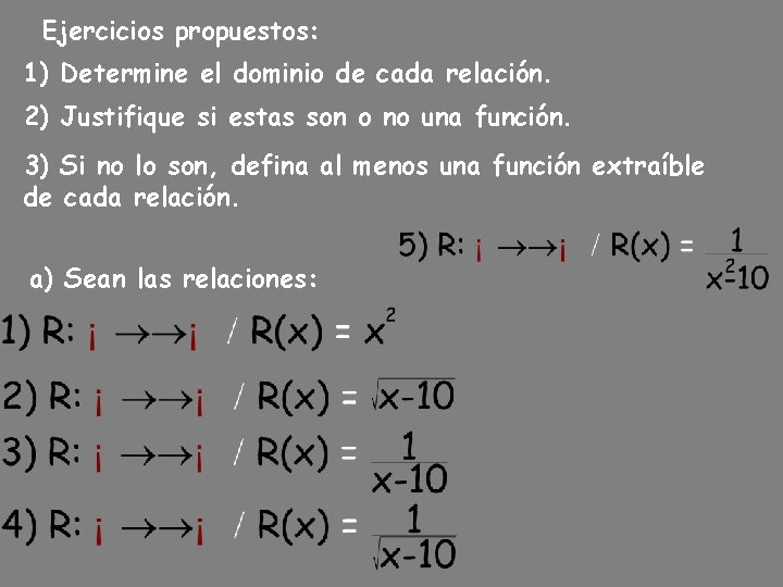 Ejercicios propuestos: 1) Determine el dominio de cada relación. 2) Justifique si estas son Ejercicios propuestos: 1) Determine el dominio de cada relación. 2) Justifique si estas son