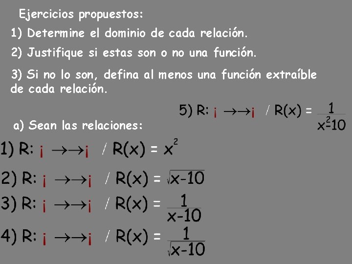 Ejercicios propuestos: 1) Determine el dominio de cada relación. 2) Justifique si estas son