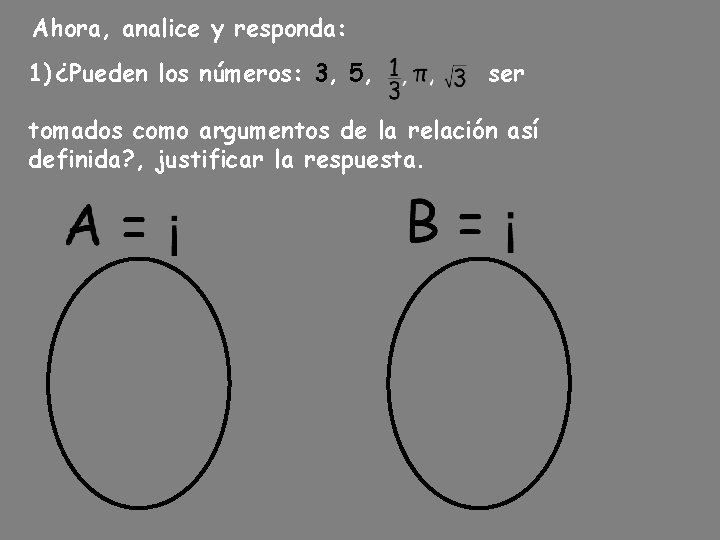 Ahora, analice y responda: 1) ¿Pueden los números: 3, 5, ser tomados como argumentos