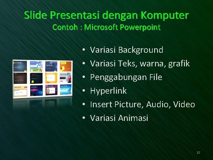 Slide Presentasi dengan Komputer Contoh : Microsoft Powerpoint • • • Variasi Background Variasi