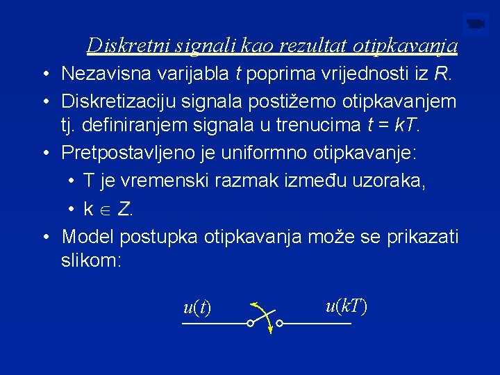 Diskretni signali kao rezultat otipkavanja • Nezavisna varijabla t poprima vrijednosti iz R. •