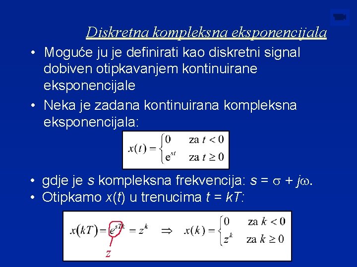 Diskretna kompleksna eksponencijala • Moguće ju je definirati kao diskretni signal dobiven otipkavanjem kontinuirane