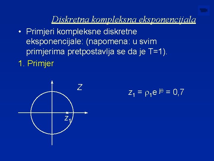 Diskretna kompleksna eksponencijala • Primjeri kompleksne diskretne eksponencijale: (napomena: u svim primjerima pretpostavlja se