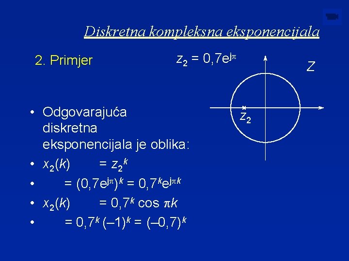 Diskretna kompleksna eksponencijala 2. Primjer z 2 = 0, 7 ejp • Odgovarajuća diskretna