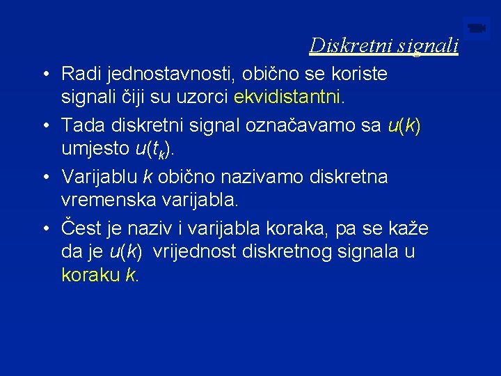 Diskretni signali • Radi jednostavnosti, obično se koriste signali čiji su uzorci ekvidistantni. •