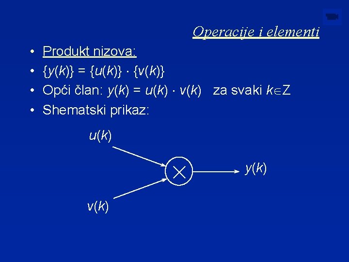 Operacije i elementi • • Produkt nizova: {y(k)} = {u(k)} × {v(k)} Opći član: