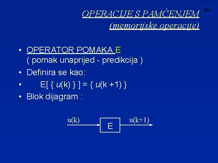 OPERACIJE S PAMĆENJEM (memorijske operacije) • OPERATOR POMAKA E ( pomak unaprijed - predikcija