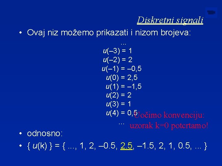 Diskretni signali • Ovaj niz možemo prikazati i nizom brojeva: . . . u(–