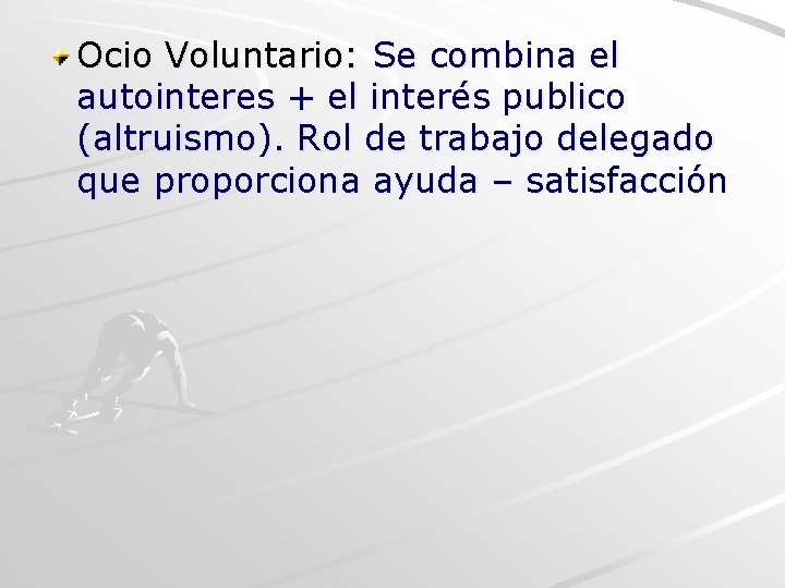 Ocio Voluntario: Se combina el autointeres + el interés publico (altruismo). Rol de trabajo