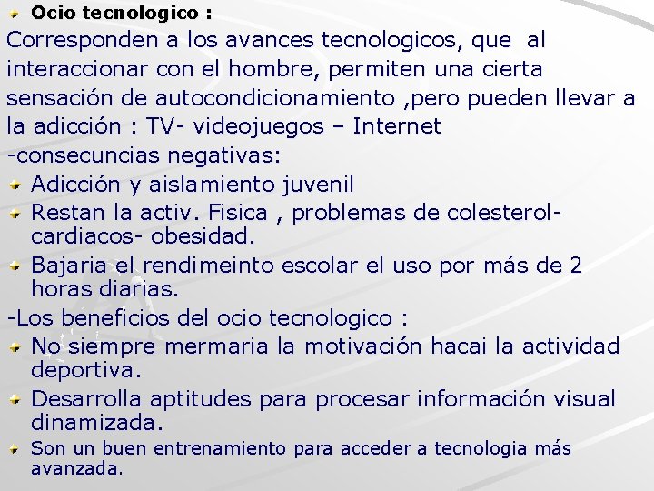 Ocio tecnologico : Corresponden a los avances tecnologicos, que al interaccionar con el hombre,