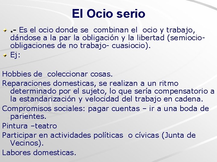 El Ocio serio. - Es el ocio donde se combinan el ocio y trabajo,