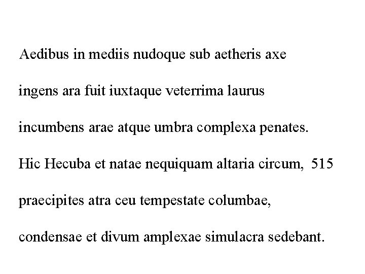 Aedibus in mediis nudoque sub aetheris axe ingens ara fuit iuxtaque veterrima laurus incumbens