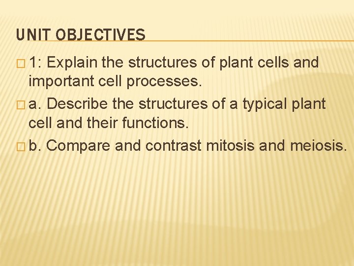 UNIT OBJECTIVES � 1: Explain the structures of plant cells and important cell processes.