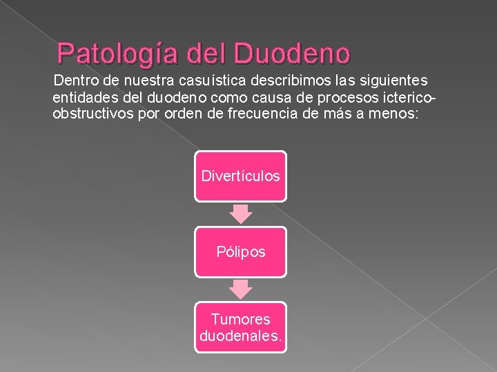 Patología del Duodeno Dentro de nuestra casuística describimos las siguientes entidades del duodeno como