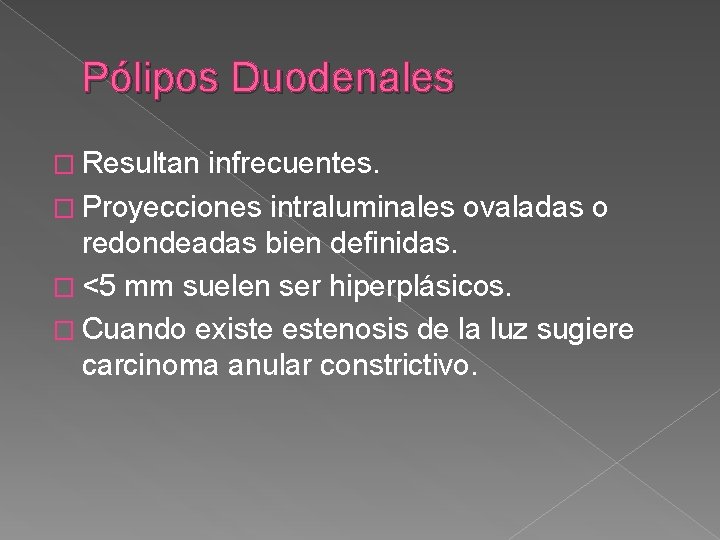 Pólipos Duodenales � Resultan infrecuentes. � Proyecciones intraluminales ovaladas o redondeadas bien definidas. �