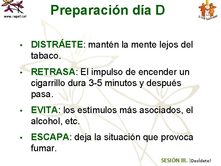 Preparación día D • DISTRÁETE: mantén la mente lejos del tabaco. • RETRASA: El