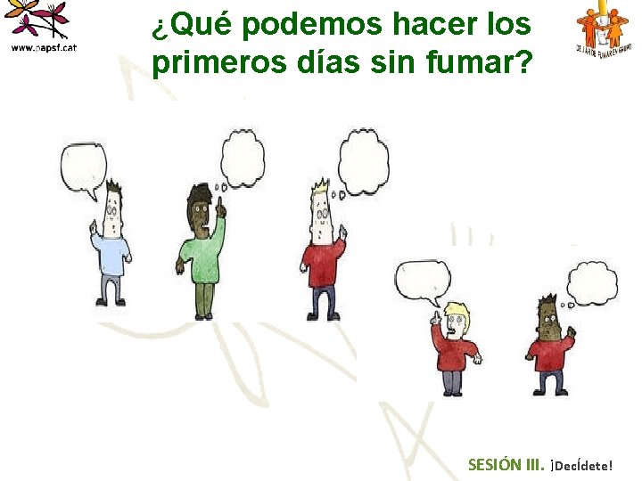 ¿Qué podemos hacer los primeros días sin fumar? SESIÓN III. ¡DecÍdete! 