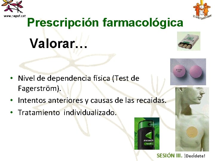 Prescripción farmacológica Valorar… • Nivel de dependencia física (Test de Fagerström). • Intentos anteriores