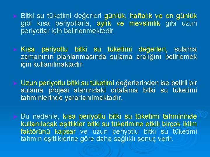 Ø Bitki su tüketimi değerleri günlük, haftalık ve on günlük gibi kısa periyotlarla, aylık