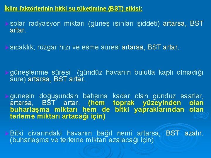 İklim faktörlerinin bitki su tüketimine (BST) etkisi; Ø solar artar. radyasyon miktarı (güneş ışınları