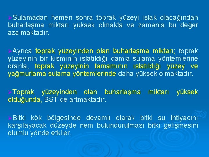 ØSulamadan hemen sonra toprak yüzeyi ıslak olacağından buharlaşma miktarı yüksek olmakta ve zamanla bu