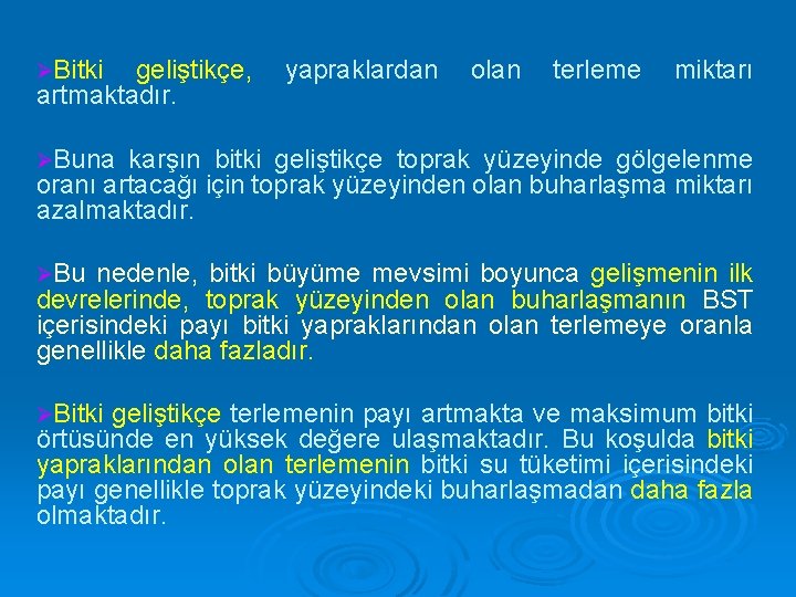 ØBitki geliştikçe, artmaktadır. yapraklardan olan terleme miktarı ØBuna karşın bitki geliştikçe toprak yüzeyinde gölgelenme
