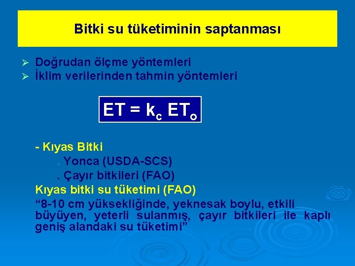 Bitki su tüketiminin saptanması Ø Ø Doğrudan ölçme yöntemleri İklim verilerinden tahmin yöntemleri ET