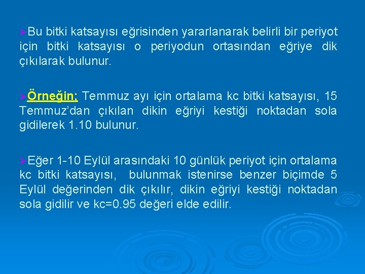 ØBu bitki katsayısı eğrisinden yararlanarak belirli bir periyot için bitki katsayısı o periyodun ortasından