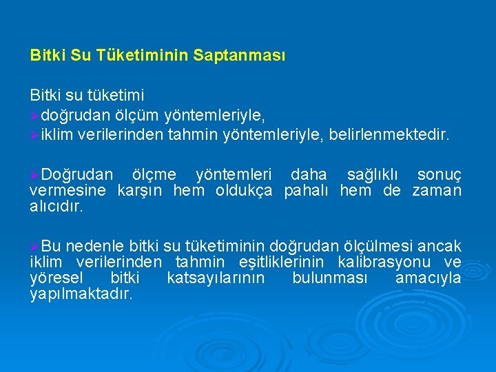 Bitki Su Tüketiminin Saptanması Bitki su tüketimi Ødoğrudan ölçüm yöntemleriyle, Øiklim verilerinden tahmin yöntemleriyle,