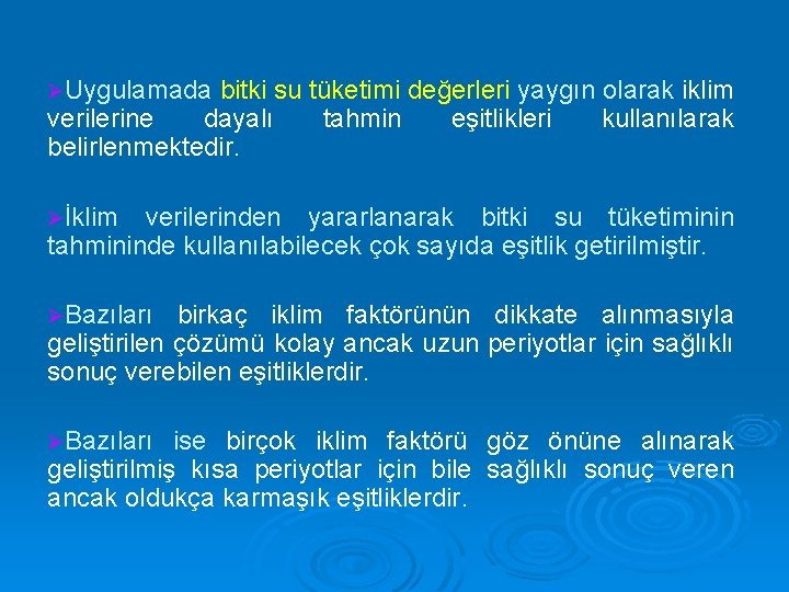 ØUygulamada bitki su tüketimi değerleri yaygın olarak iklim verilerine dayalı tahmin eşitlikleri kullanılarak belirlenmektedir.