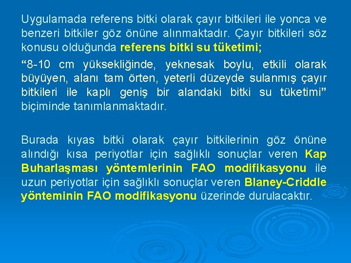 Uygulamada referens bitki olarak çayır bitkileri ile yonca ve benzeri bitkiler göz önüne alınmaktadır.