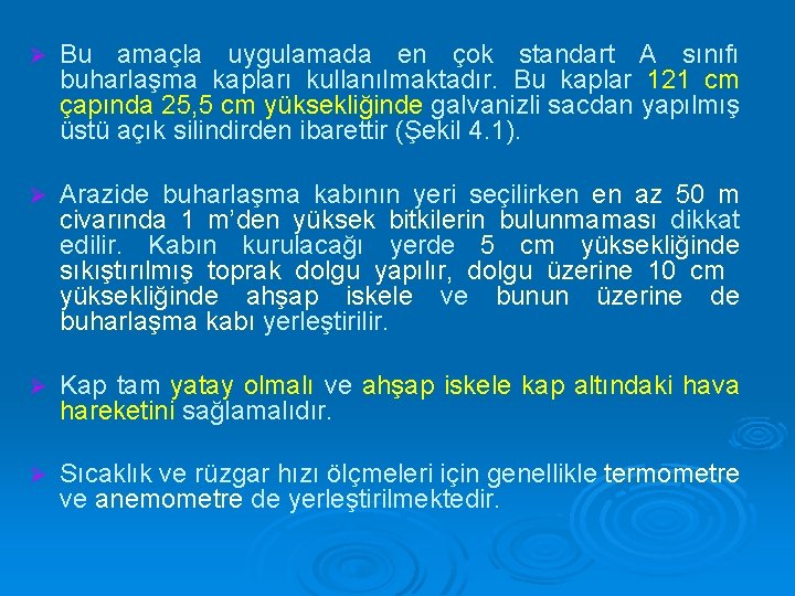 Ø Bu amaçla uygulamada en çok standart A sınıfı buharlaşma kapları kullanılmaktadır. Bu kaplar