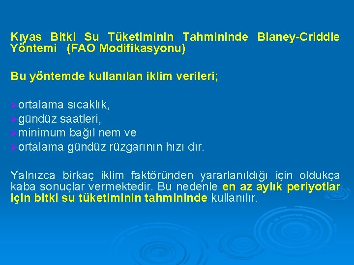 Kıyas Bitki Su Tüketiminin Tahmininde Blaney-Criddle Yöntemi (FAO Modifikasyonu) Bu yöntemde kullanılan iklim verileri;