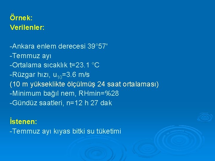 Örnek: Verilenler: -Ankara enlem derecesi 39° 57' -Temmuz ayı -Ortalama sıcaklık t=23. 1 °C