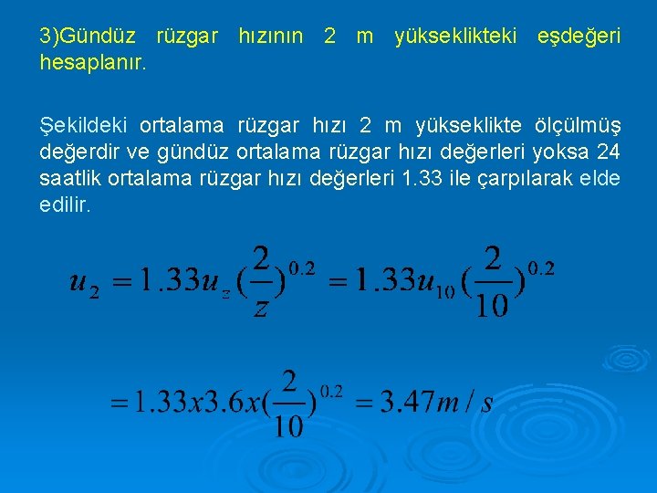 3)Gündüz rüzgar hızının 2 m yükseklikteki eşdeğeri hesaplanır. Şekildeki ortalama rüzgar hızı 2 m